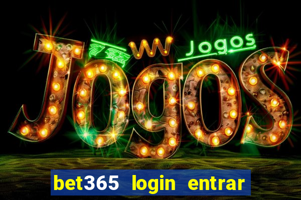 bet365 login entrar agora direto no celular